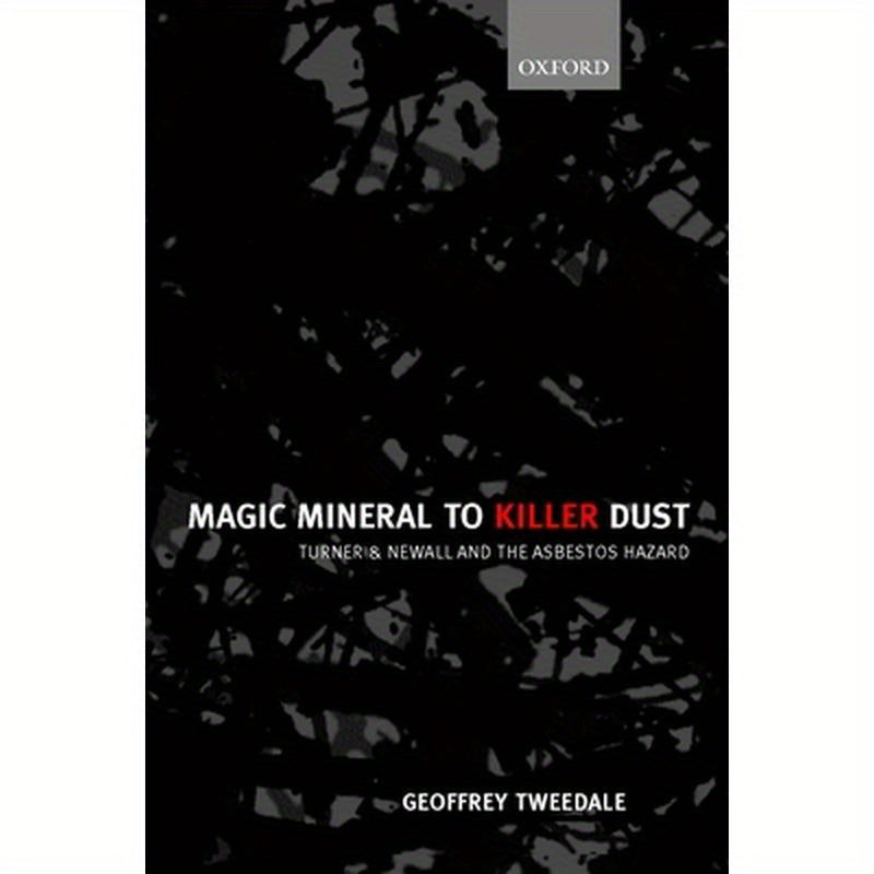 Magic Mineral to Killer Dust ' Turner & Newall and the Asbestos Hazard