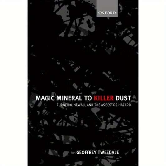 Magic Mineral to Killer Dust ' Turner & Newall and the Asbestos Hazard