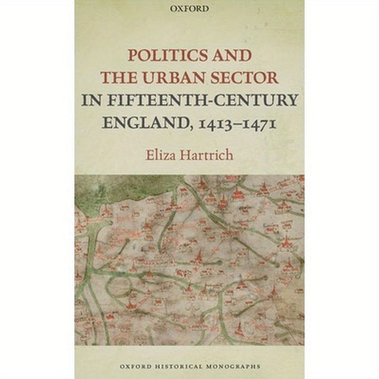 Politics and the Urban Sector in Fifteenth-Century England, 1413-1471