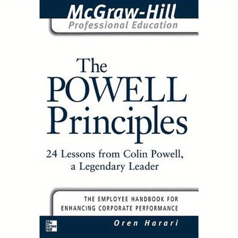 The Powell Principles: 24 Lessons from Colin Powell, a Lengendary Leader