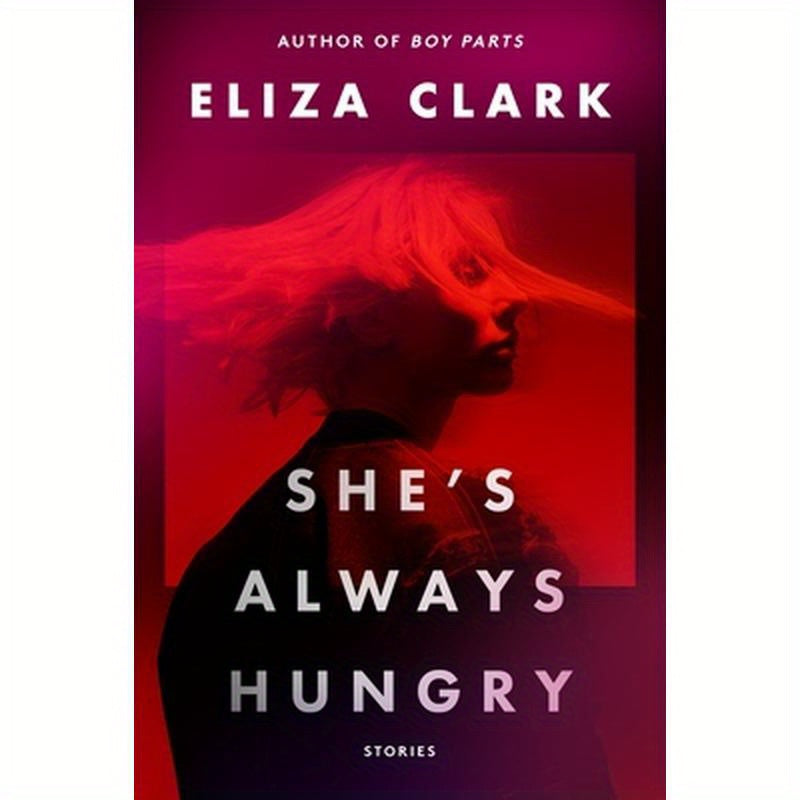 She's Always Hungry: Stories