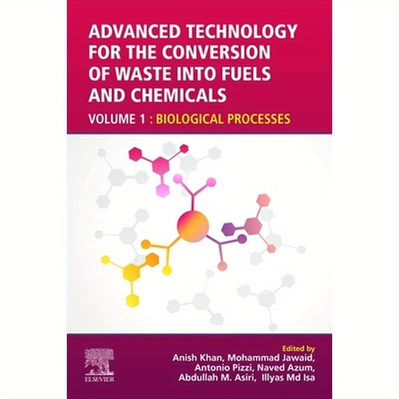 Advanced Technology for the Conversion of Waste Into Fuels and Chemicals: Volume 1: Biological Processes