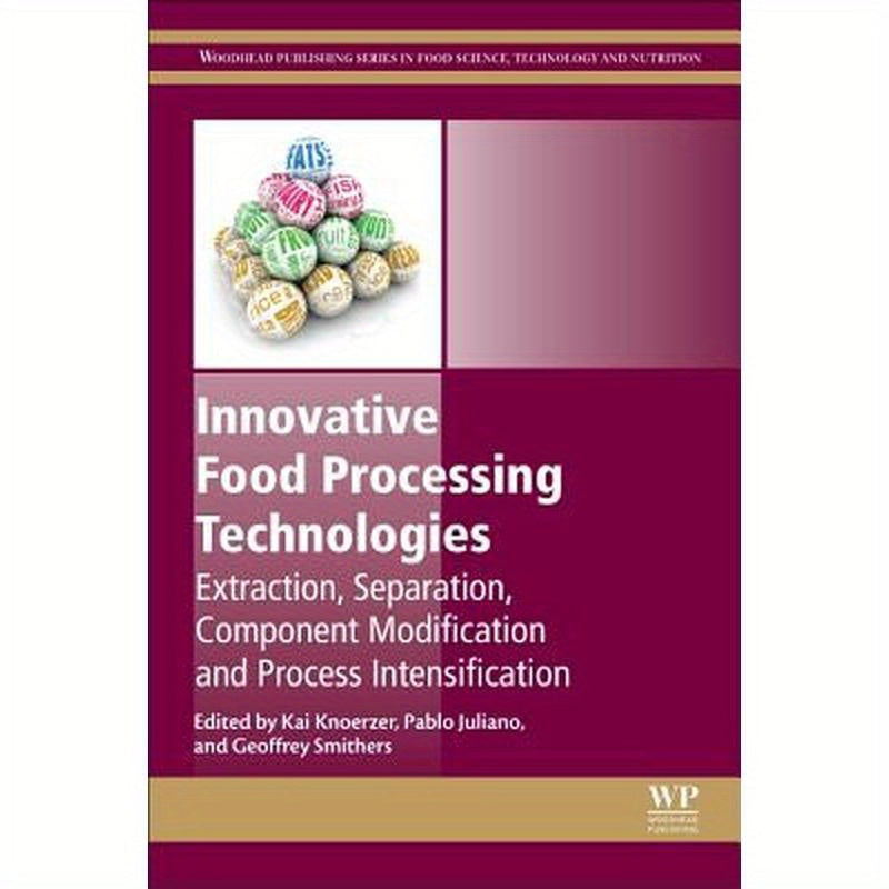 Innovative Food Processing Technologies: Extraction, Separation, Component Modification and Process Intensification
