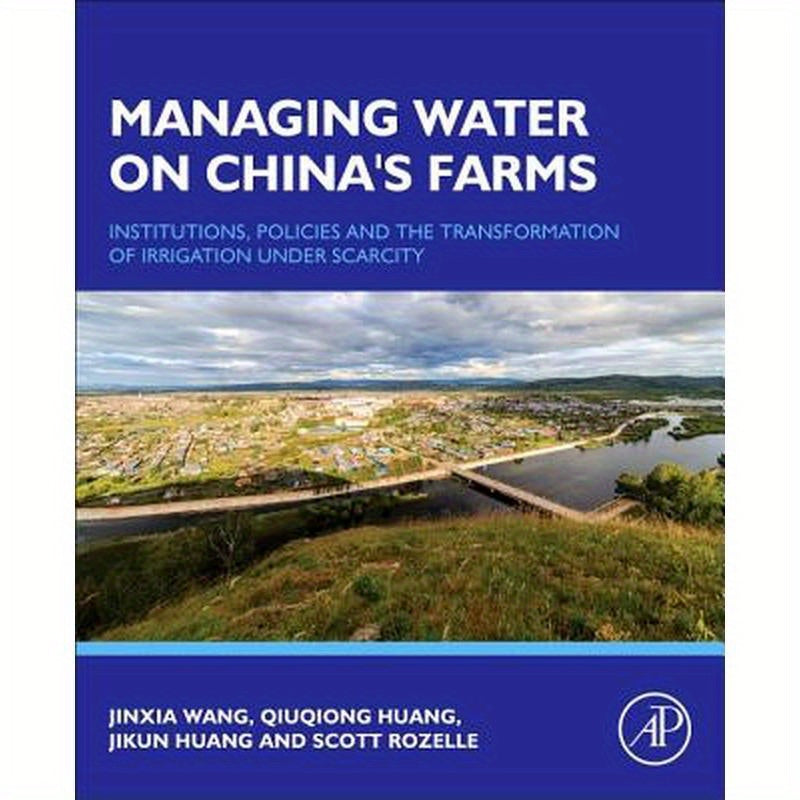 Managing Water on China's Farms: Institutions, Policies and the Transformation of Irrigation Under Scarcity