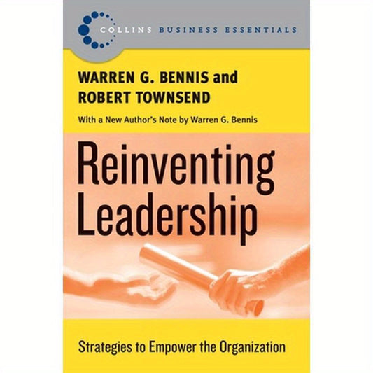 Reinventing Leadership: Strategies to Empower the Organization