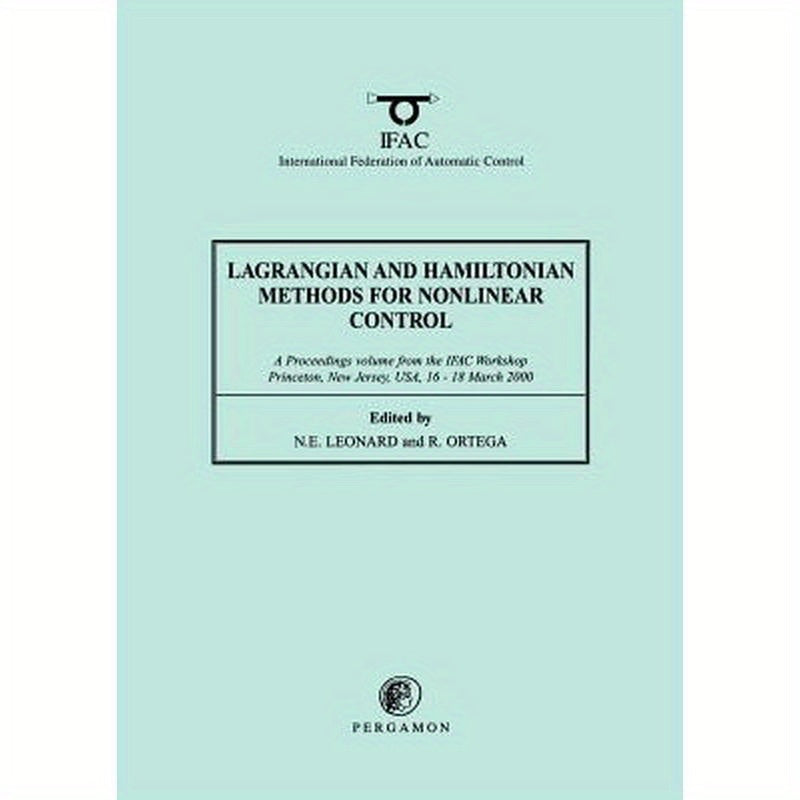 Lagrangian and Hamiltonian Methods for Nonlinear Control 2000: A Proceedings Volume from the Ifac Workshop, Princeton, New Jersey, Usa, 16 - 18 March