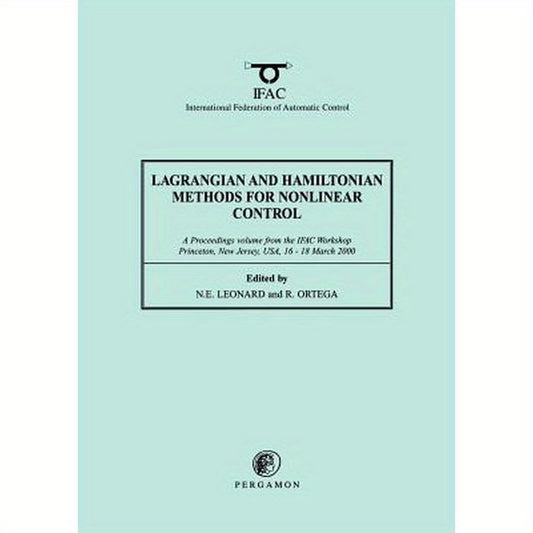 Lagrangian and Hamiltonian Methods for Nonlinear Control 2000: A Proceedings Volume from the Ifac Workshop, Princeton, New Jersey, Usa, 16 - 18 March