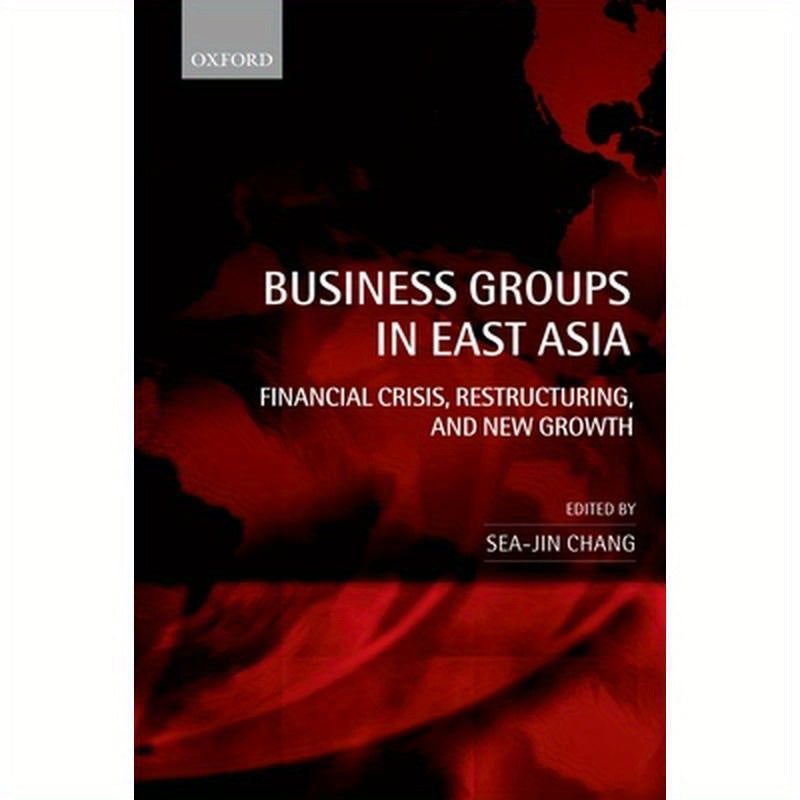 Business Groups in East Asia: Financial Crisis, Restructuring, and New Growth