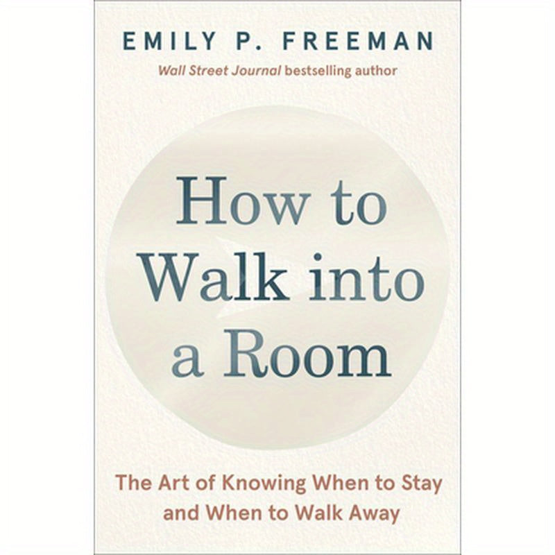 How to Walk Into a Room: The Art of Knowing When to Stay and When to Walk Away