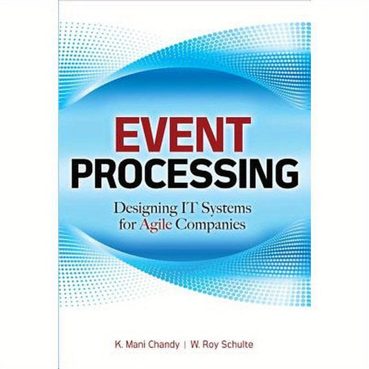 Event Processing: Designing It Systems for Agile Companies: Designing It Systems for Agile Companies