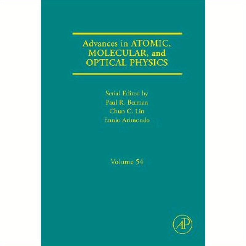 Advances in Atomic, Molecular, and Optical Physics: Volume 54