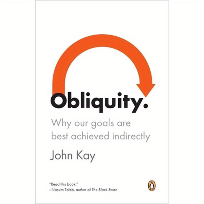 Obliquity: Why Our Goals Are Best Achieved Indirectly