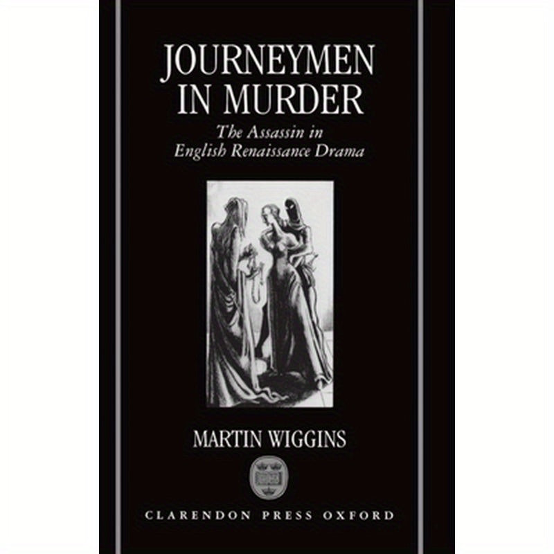 Journeymen in Murder: The Assassin in English Renaissance Drama