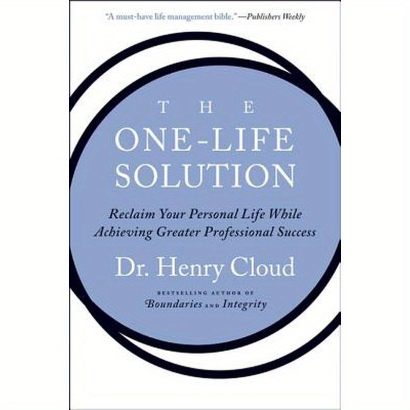 The One-Life Solution: Reclaim Your Personal Life While Achieving Greater Professional Success