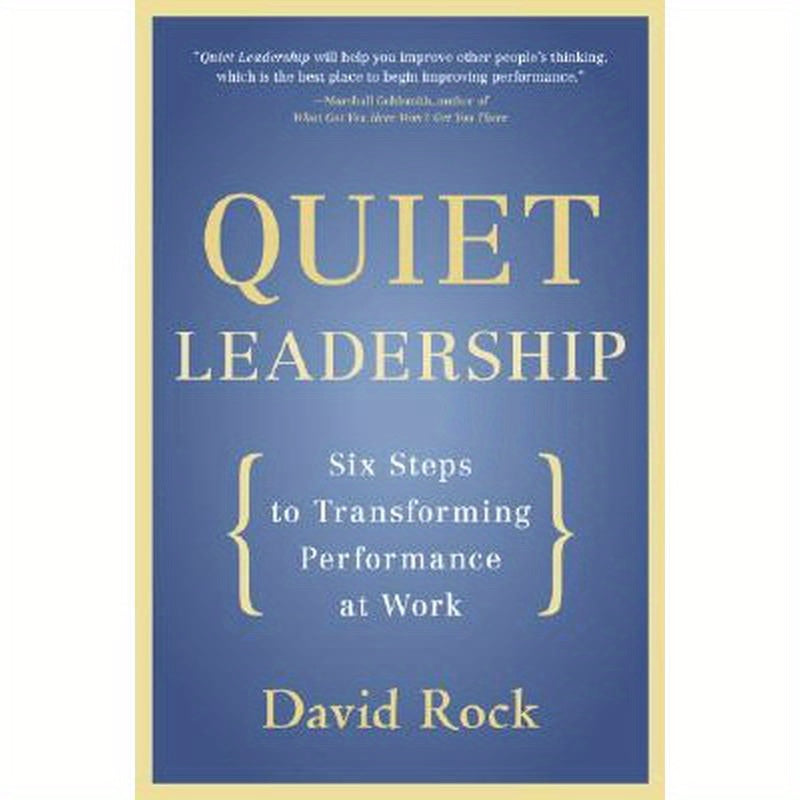 Quiet Leadership: Six Steps to Transforming Performance at Work