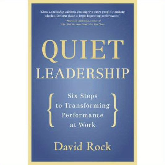 Quiet Leadership: Six Steps to Transforming Performance at Work