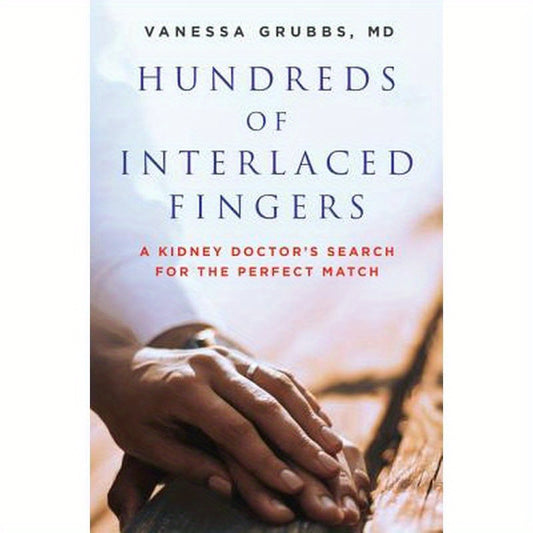 Hundreds of Interlaced Fingers: A Kidney Doctor's Search for the Perfect Match