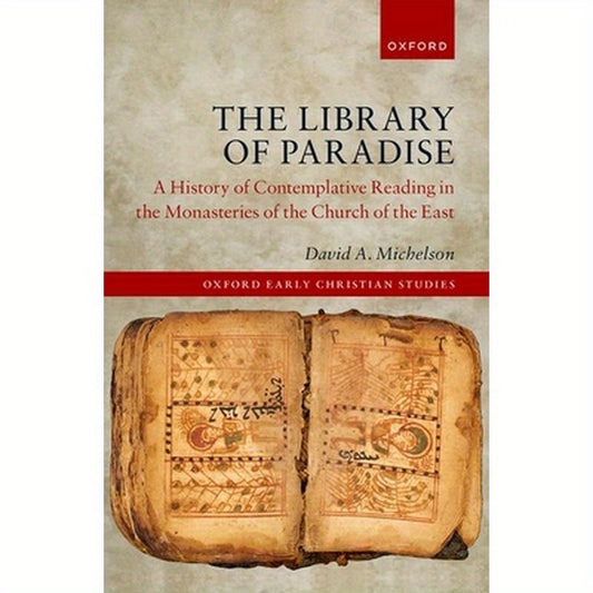 Library of Paradise: A History of Contemplative Reading in the Monasteries of the Church of the East