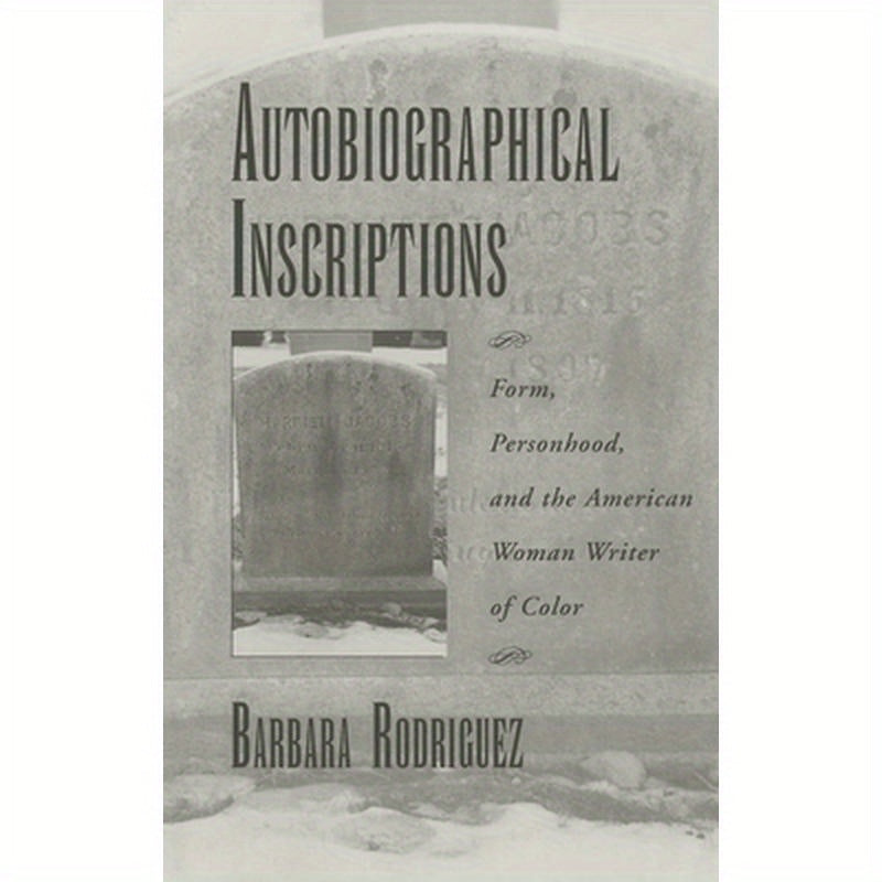 Autobiographical Inscriptions: Form, Personhood, and the American Woman Writer of Color
