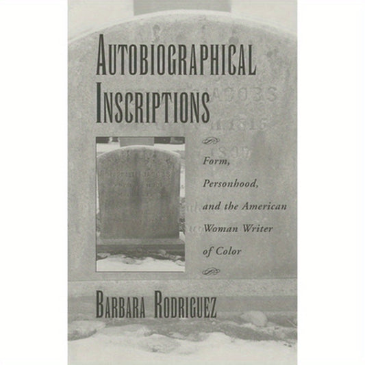 Autobiographical Inscriptions: Form, Personhood, and the American Woman Writer of Color