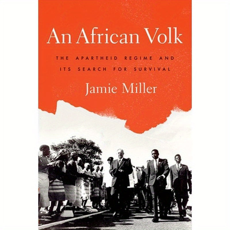An African Volk: The Apartheid Regime and Its Search For Survival