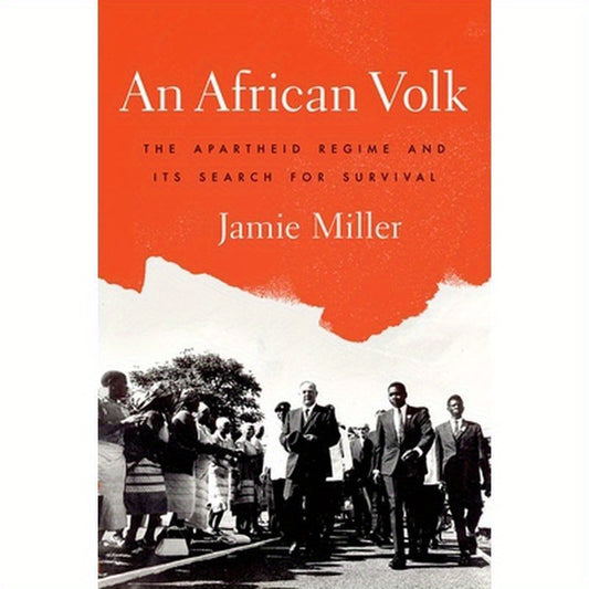 An African Volk: The Apartheid Regime and Its Search For Survival