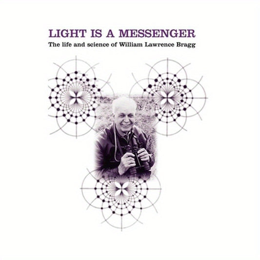 Light Is a Messenger: The Life and Science of William Lawrence Bragg