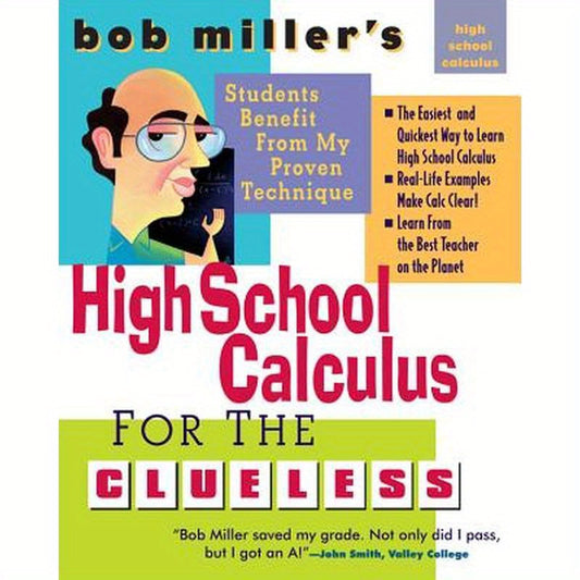 Bob Miller's High School Calc for the Clueless - Honors and AP Calculus AB & BC