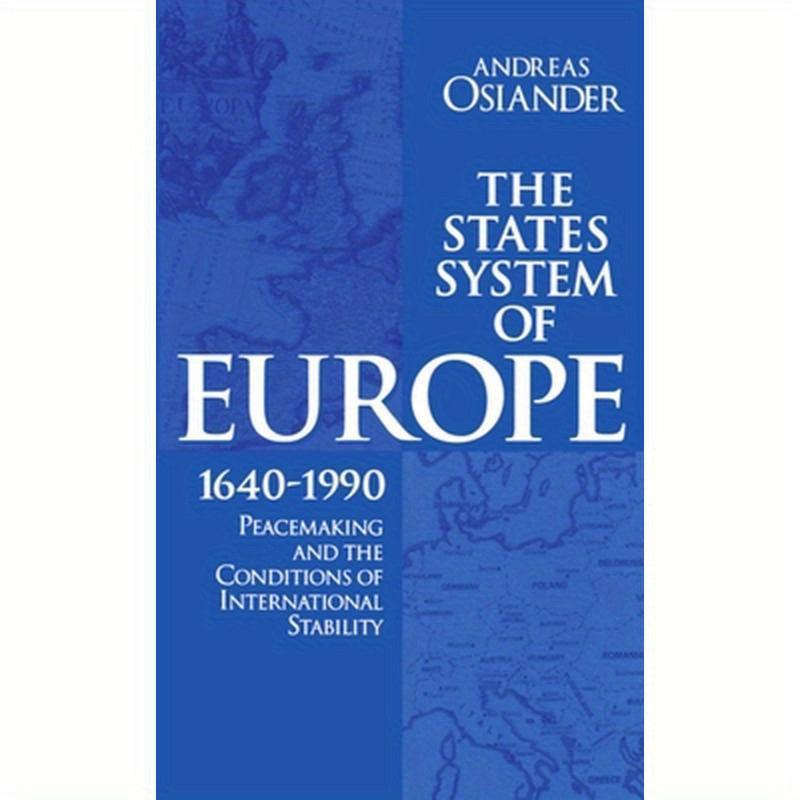 The States System of Europe, 1640-1990: Peacemaking and the Conditions of International Stability