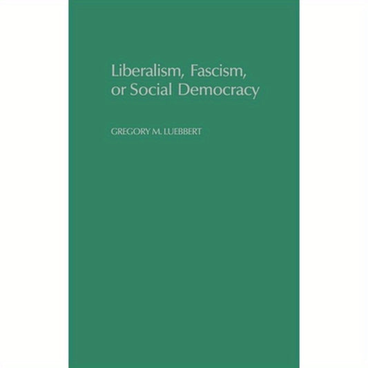 Liberalism, Fascism, or Social Democracy: Social Classes and the Political Origins of Regimes in Interwar Europe