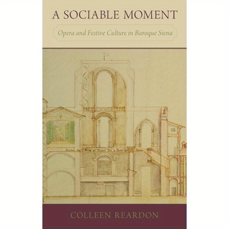 Sociable Moment: Opera and Festive Culture in Baroque Siena