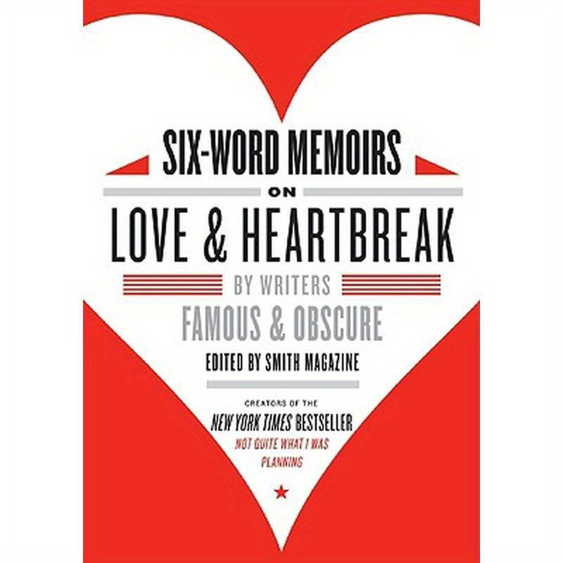 Six-Word Memoirs on Love and Heartbreak: By Writers Famous and Obscure