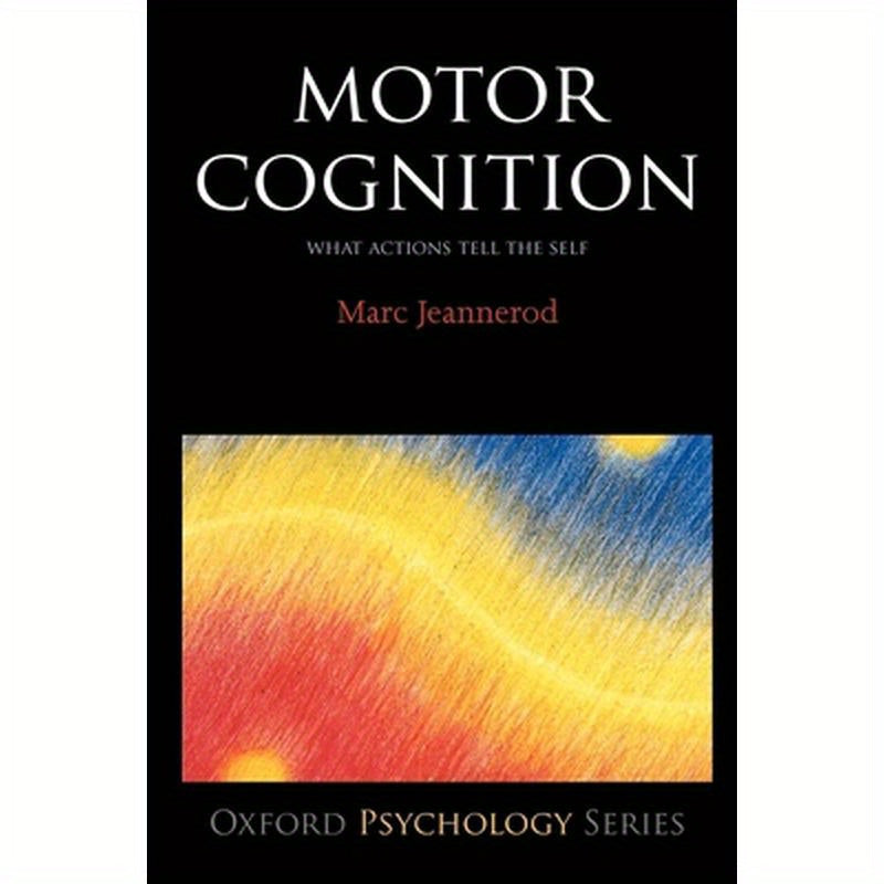 Motor Cognition: What Actions Tell to the Self
