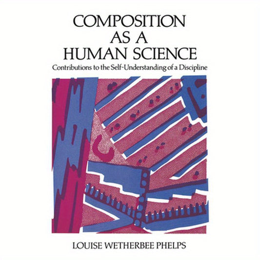 Composition as a Human Science: Contributions to the Self-Understanding of a Discipline