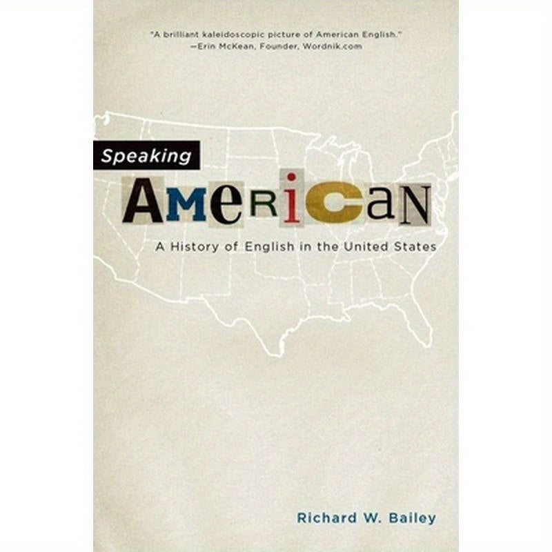Speaking American: A History of English in the United States