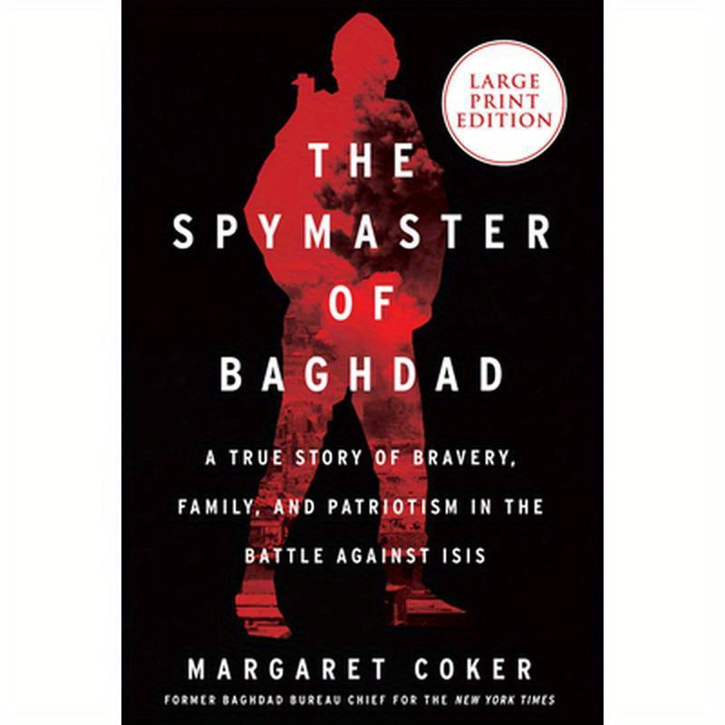 The Spymaster of Baghdad: A True Story of Bravery, Family, and Patriotism in the Battle Against Isis