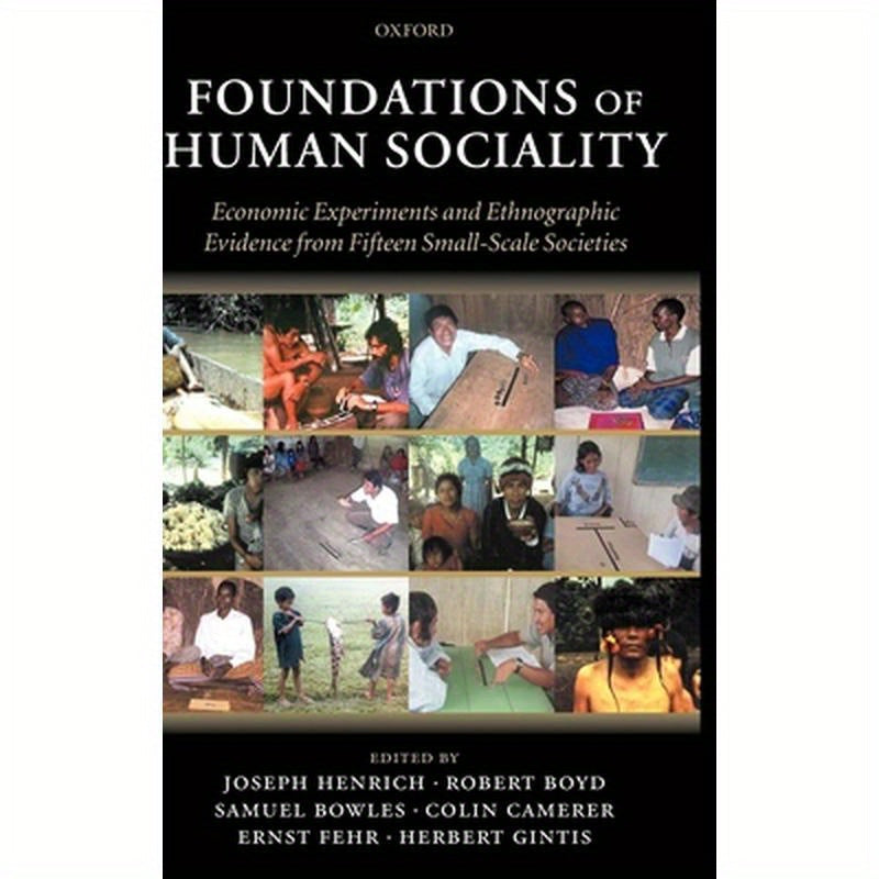 Foundations of Human Sociality: Economic Experiments and Ethnographic Evidence from Fifteen Small-Scale Societies