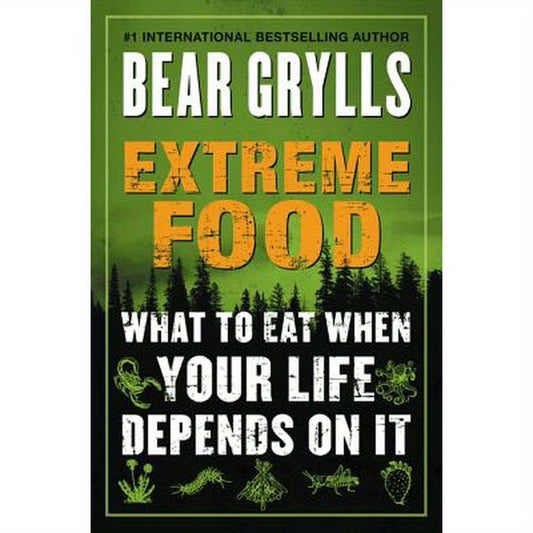 Extreme Food: What to Eat When Your Life Depends on It
