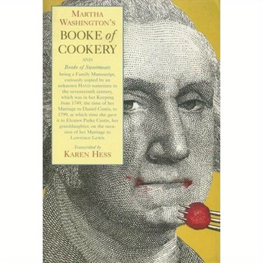 Martha Washington's Booke of Cookery and Booke of Sweetmeats