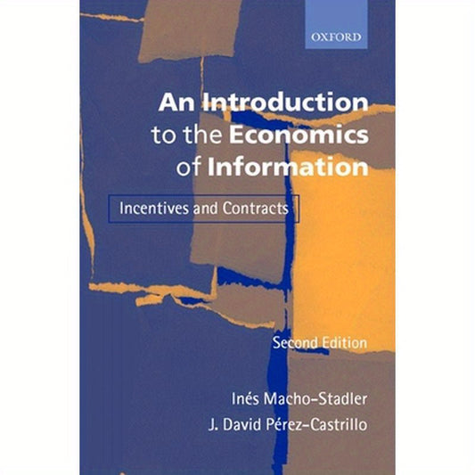 An Introduction to the Economics of Information: Incentives and Contracts