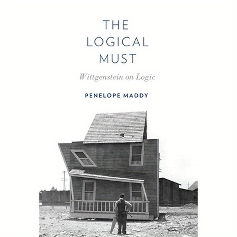 The Logical Must: Wittgenstein on Logic
