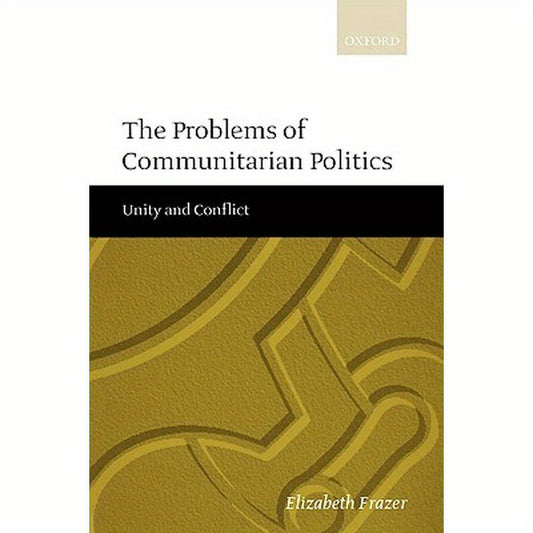 The Problems of Communitarian Politics: Unity and Conflict