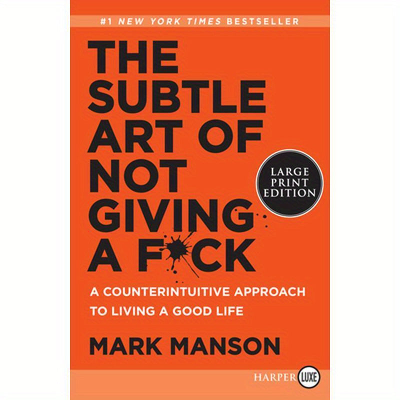 The Subtle Art of Not Giving a F*ck: A Counterintuitive Approach to Living a Good Life