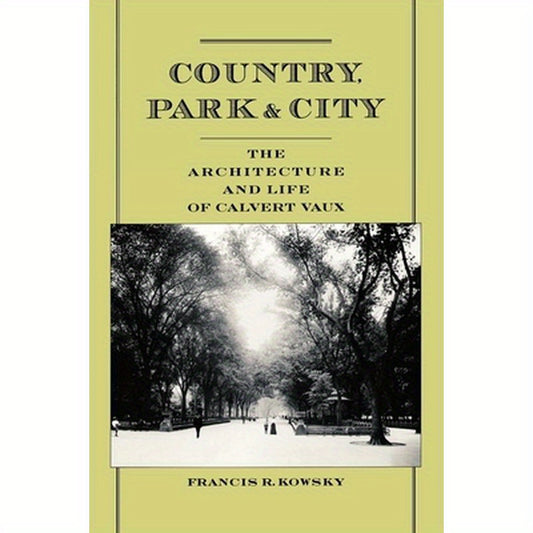 Country, Park & City: The Architecture and Life of Calvert Vaux