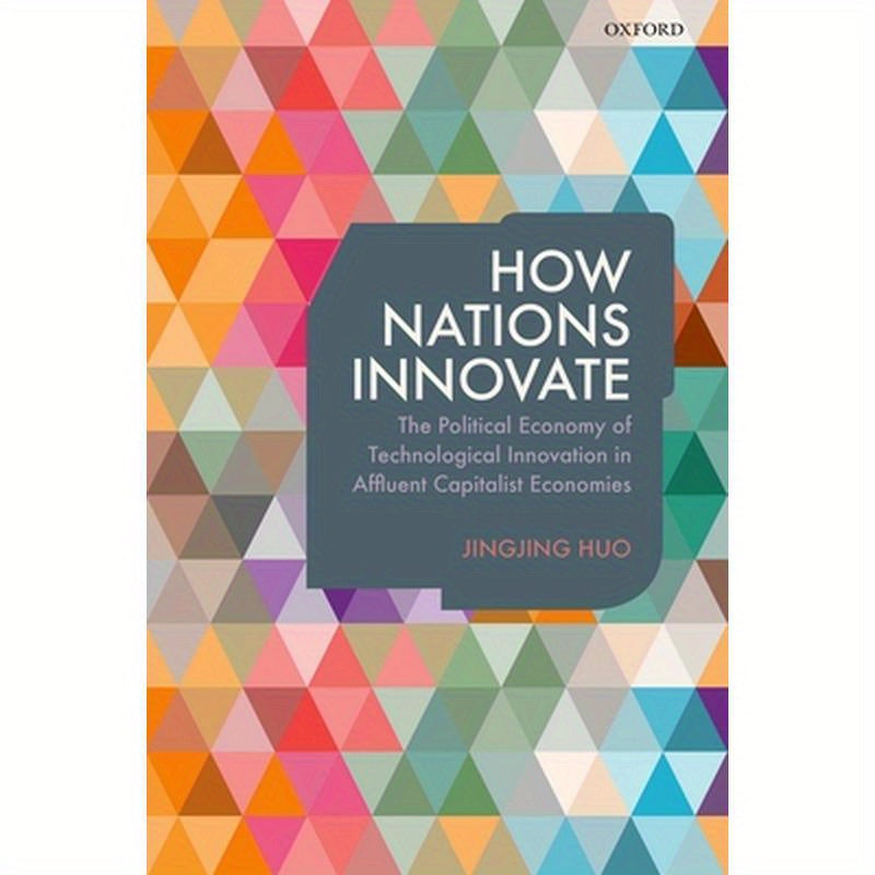 How Nations Innovate: The Political Economy of Technological Innovation in Affluent Capitalist Economies