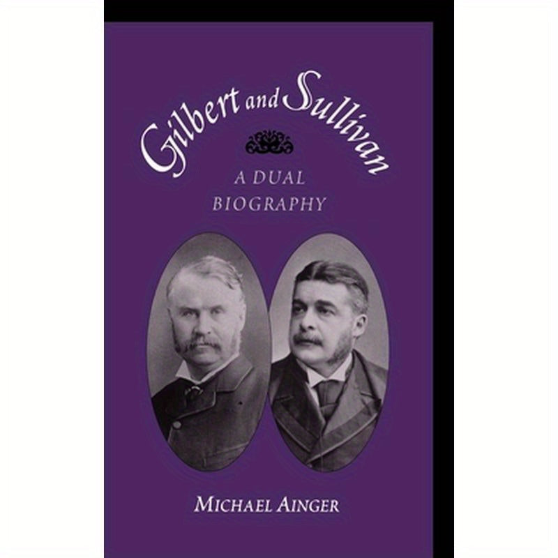 Gilbert & Sullivan: A Dual Biography
