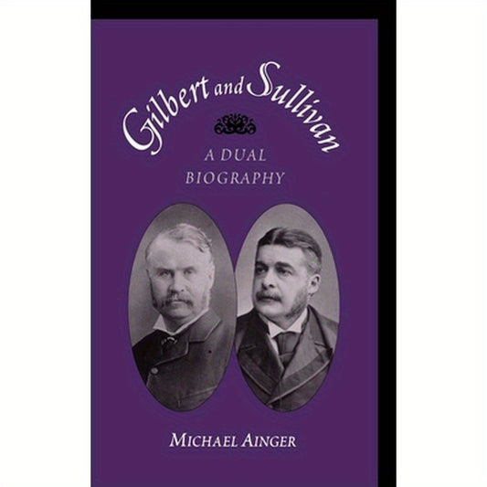Gilbert & Sullivan: A Dual Biography