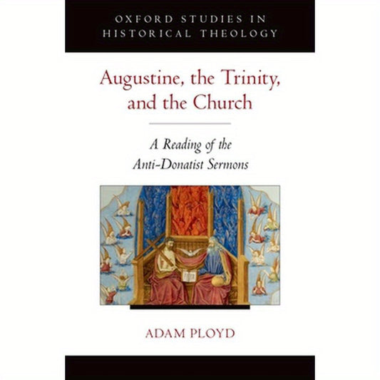 Augustine, the Trinity, and the Church: A Reading of the Anti-Donatist Sermons