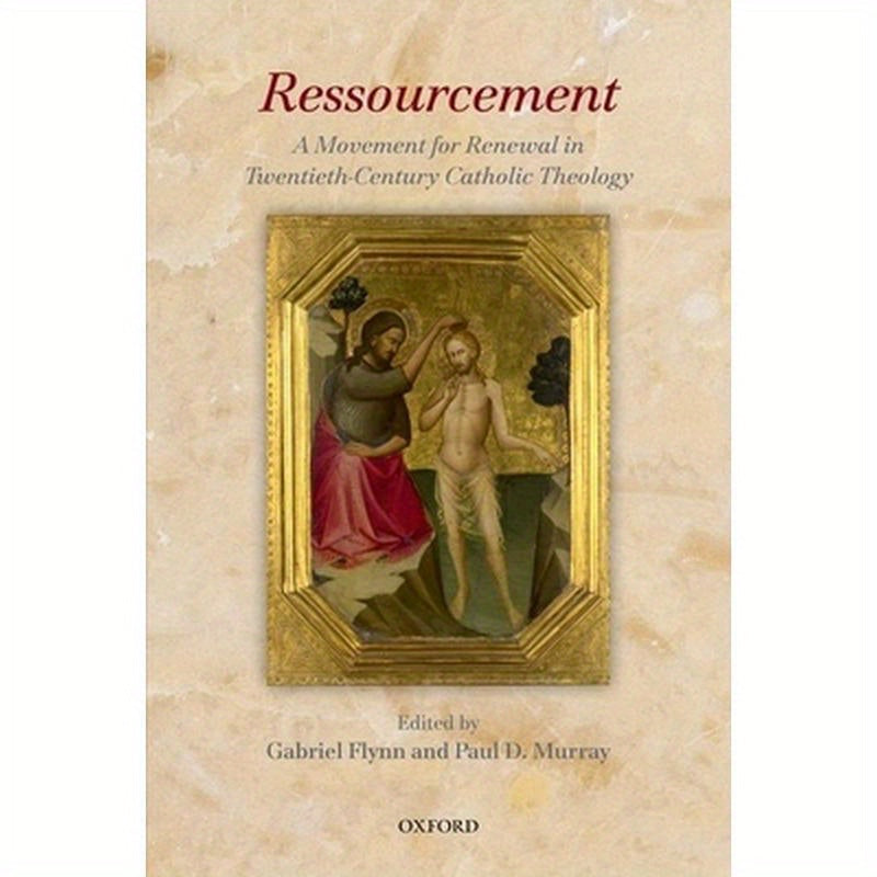 Ressourcement: A Movement for Renewal in Twentieth-Century Catholic Theology