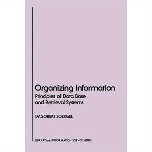 Organizing Information: Principles of Data Base and Retrieval Systems